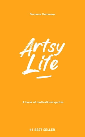 Artsy Life: A book of motivational quotes