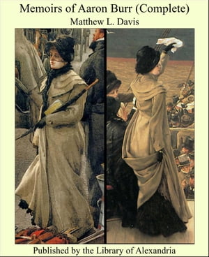 Memoirs of Aaron Burr (Complete)【電子書籍】[ Matthew L. Davis ]