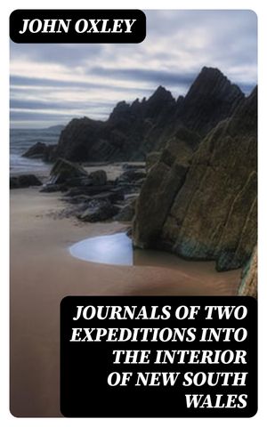 Journals of Two Expeditions into the Interior of New South Wales