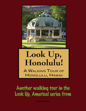 Look Up, Honolulu! A Walking Tour of Honolulu, H