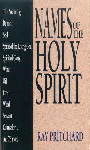 Names of the Holy Spirit【電子書籍】[ Ray Pritchard ]