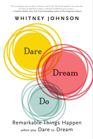 Dare, Dream, Do Remarkable Things Happen When You Dare to Dream【電子書籍】[ Whitney Johnson ]