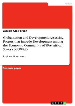 Globalisation and Development: Assessing Factors that impede Development among the Economic Community of West African States (ECOWAS) Regional Governance