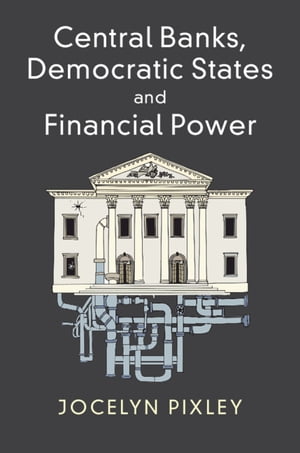 Central Banks, Democratic States and Financial PowerŻҽҡ[ Jocelyn Pixley ]