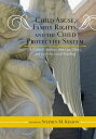 Child Abuse, Family Rights, and the Child Protective System A Critical Analysis from Law, Ethics, and Catholic Social Teaching