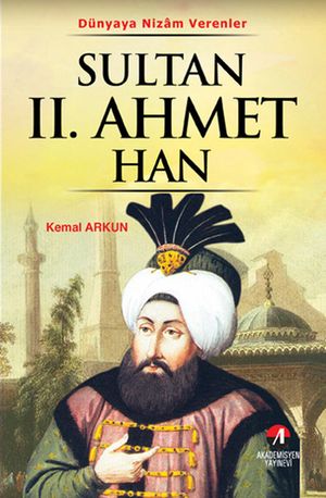 Sultan 2. Ahmet Han - (21. Osmanl? Padi?ah? 86. ?slam Halifesi)Żҽҡ[ Kemal Arkun ]