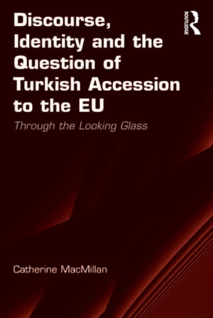 楽天楽天Kobo電子書籍ストアDiscourse, Identity and the Question of Turkish Accession to the EU Through the Looking Glass【電子書籍】[ Catherine MacMillan ]