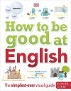 How to be Good at English, Ages 7-14 (Key Stages 2-3) The Simplest-ever Visual Guide