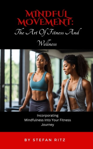 Mindful Movement: The Art of Fitness And Wellness