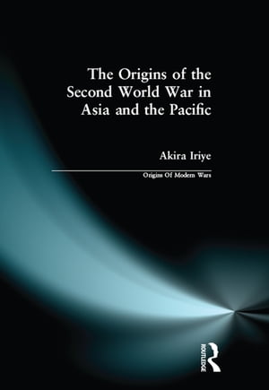 The Origins of the Second World War in Asia and the PacificŻҽҡ[ Akira Iriye ]
