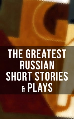 The Greatest Russian Short Stories & Plays