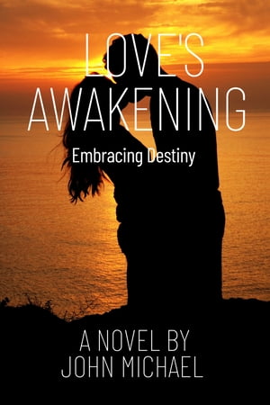 Love's awakening Embracing Destiny【電子書籍】[ John Michael ]