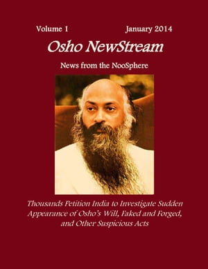 Osho NewStream, Volume 1 January 2014, Thousands Petition India to Investigate Sudden Appearance of Osho's Will Faked and Forged, and Other Suspicious Acts