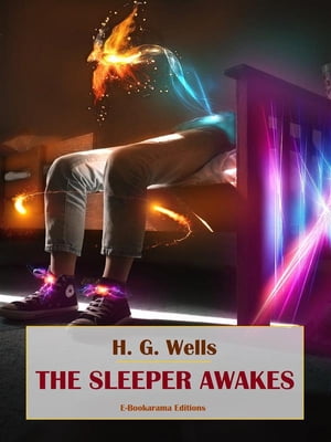 The Sleeper Awakes【電子書籍】[ H. G. Well