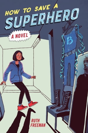 How to Save a Superhero【電子書籍】[ Ruth Freeman ]