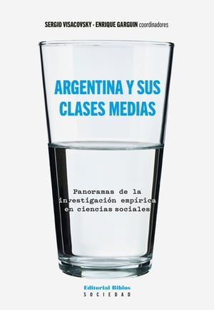 Argentina y sus clases medias Panoramas de la investigaci?n emp?rica en ciencias sociales