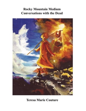 Rocky Mountain Medium Conversations with the Dead