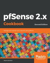 pfSense 2.x Cookbook Manage and maintain your network using pfSense, 2nd Edition