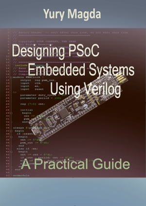 Designing PSoC Embedded Systems Using Verilog: A Practical Guide