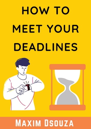 How To Meet Your Deadlines