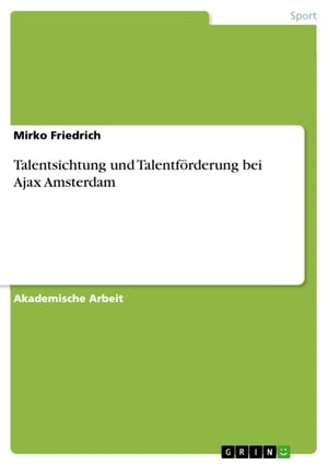 Talentsichtung und Talentf rderung bei Ajax Amsterdam【電子書籍】 Mirko Friedrich
