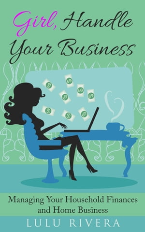 ŷKoboŻҽҥȥ㤨Girl, Handle Your Business Managing Your Household Finances and Home BusinessŻҽҡ[ Lulu Rivera ]פβǤʤ162ߤˤʤޤ