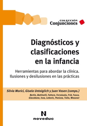 Diagn?sticos y clasificaciones en la infancia Herramientas para abordar la cl?nica. Ilusiones y desilusiones en las pr?cticas