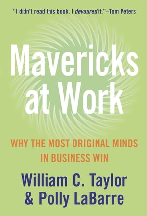 Mavericks at Work: Why the most original minds in business win