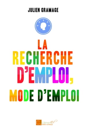 La recherche d'emploi, mode d'emploi【電子書籍】[ Julien Gramage ]