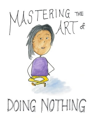 Mastering The Art of Doing Nothing