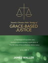 Toward a Christian Public Theology of Grace-based Justice - A Theological Exposition and Multiple Interdisciplinary Application of the 6th Sola of the Unfinished Reformation - Volume 3【電子書籍】 James Waller