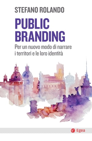 Public branding Per un nuovo modo di narrare i territori e le loro identit?