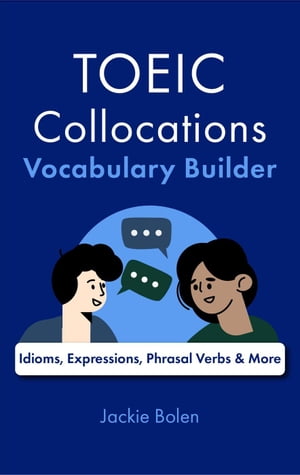 TOEIC Collocations Vocabulary Builder: Idioms, Expressions, Phrasal Verbs & More