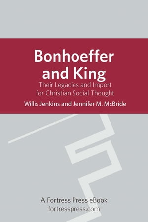 Bonhoeffer and King: Their Legacies And Import For Christian Social Thought