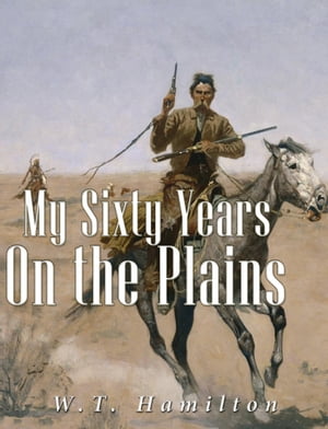 ŷKoboŻҽҥȥ㤨My Sixty Years on the Plains Trapping, Trading, and Indian FightingŻҽҡ[ W.T. Hamilton ]פβǤʤ288ߤˤʤޤ