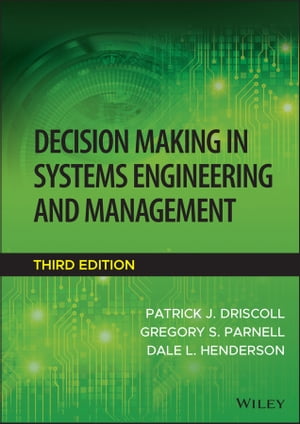 Decision Making in Systems Engineering and Management【電子書籍】[ Patrick J. Driscoll ]