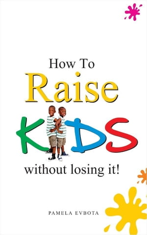 How to Raise Kids Without Loosing It