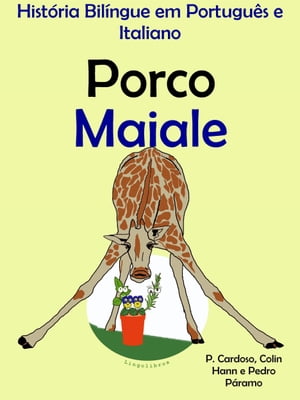 História Bilíngue em Português e Italiano: Porco - Maiale. Serie Aprender Italiano.