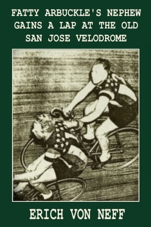 ŷKoboŻҽҥȥ㤨Fatty Arbuckle's Nephew Gains a Lap on the Old San Jose VelodromeŻҽҡ[ Erich von Neff ]פβǤʤ223ߤˤʤޤ