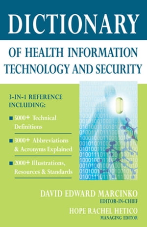 Dictionary of Health Information Technology and Security【電子書籍】 David E. Marcinko, MBA, CFP, CMP