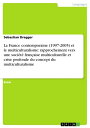 La France contemporaine (1997-2005) et le multiculturalisme: rapprochement vers une soci?t? fran?aise multiculturelle et crise profonde du concept du multiculturalisme