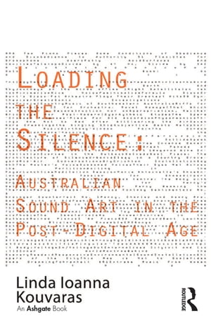 Loading the Silence: Australian Sound Art in the Post-Digital Age