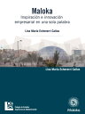 Maloka. Inspiraci?n e innovaci?n empresarial en una sola palabra【電子書籍】[ Lina Mar...
