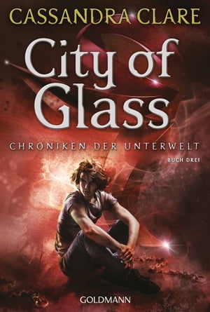 City of Glass Chroniken der Unterwelt 3【電子書籍】[ Cassandra Clare ]