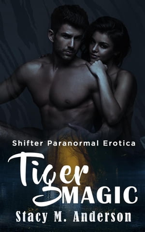 Shifter Paranormal Erotica: Tiger Magic