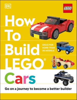 How to Build LEGO Cars Go on a Journey to Become a Better Builder【電子書籍】 Nate Dias