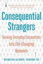 Consequential Strangers: Turning Everyday Encounters Into Life-Changing Moments【電子書籍】 Melinda Blau