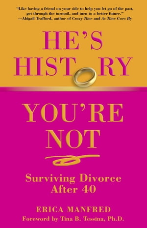 He's History, You're Not Surviving Divorce After 40【電子書籍】[ Erica Manfred ]