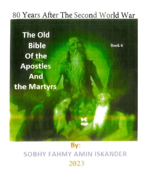 80 Years After the Second World War: The Old Bible Of the Apostles And the Martyrs: Book 6
