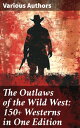 ŷKoboŻҽҥȥ㤨The Outlaws of the Wild West: 150+ Westerns in One Edition Cowboy Adventures, Yukon & Oregon Trail Tales, Famous Outlaw Classics, Gold Rush Adventures & moreŻҽҡ[ Mark Twain ]פβǤʤ450ߤˤʤޤ